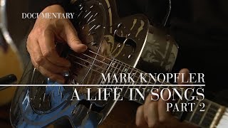 Mark Knopfler  A Life In Songs Official Documentary  Part 2 [upl. by Altaf]