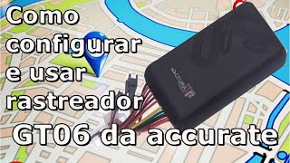 COMO CONFIGURAR E USAR RASTREADOR GT06 DA ACCURATE [upl. by Aitrop]