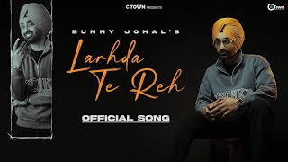 Bunny Johal  Larhda Te Reh  Honey Dhillon  C Town  Punjabi Song 2022 [upl. by Brady]