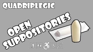 Opening Suppositories  How To  Quadriplegic C5C6C7 [upl. by Nnaycart814]