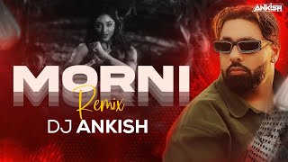 Morni  Badshah   Sharvi Yadav Exclusive Remix  DJ Ankish [upl. by Onaicul]