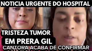 NOTICIA URGENTE CHOCA O BRASIL DO HOSPITAL CANTORA PRETA GIL ANUNCIOU QUE TINHA 5 TUMORES [upl. by Leonsis]