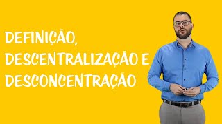 Organização Administrativa  Definição Descentralização e Desconcentração [upl. by Noonan207]