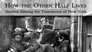 How the Other Half Lives Studies Among the Tenements of New York by Jacob A RIIS Part 12 [upl. by Lienahs]