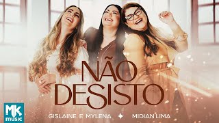 Gislaine e Mylena e Midian Lima  Não Desisto Clipe Oficial MK Music [upl. by Nileuqcaj]