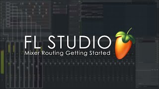 FL STUDIO  Mixer Routing  Getting Started Tutorial [upl. by Irmo610]