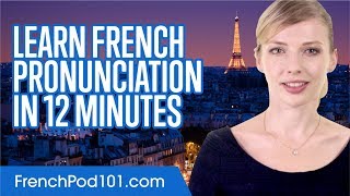 Learn French Pronunciation in 12 Minutes [upl. by Peregrine]