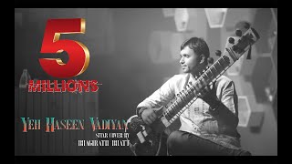 Yeh Haseen Vadiyan  Sitar cover  Bhagirath Bhatt Instrumental  Ankit Dhupper [upl. by Domingo]