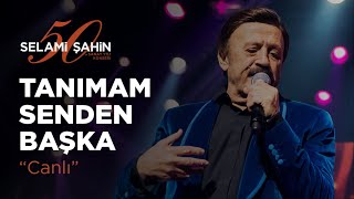 Selami Şahin  Tanımam Senden Başka 50 Sanat Yılı Konseri [upl. by Esylle]