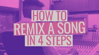 How to Remix a Song in 4 Steps [upl. by Nannaihr]