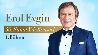 Erol Evgin  50 Sanat Yılı Konseri 1Bölüm [upl. by Louie]