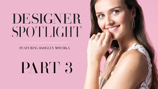 Designer Spotlight Badgley Mischka Part 3 [upl. by Mychael]