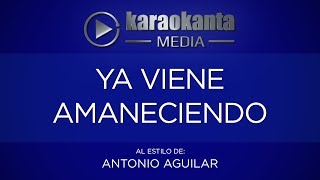 Karaokanta  Antonio Aguilar  Ya viene amaneciendo [upl. by Yort190]