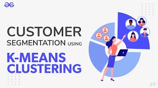 Customer Segmentation Using KMeans Clustering  Machine Learning  GeeksforGeeks [upl. by Anayt]