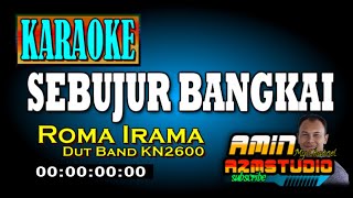 SEBUJUR BANGKAI  Roma Irama  KARAOKE [upl. by Post]