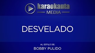 Karaokanta  Bobby Pulido  Desvelado [upl. by Eidnyl]