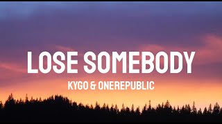 Kygo amp OneRepublic  Lose Somebody Lyrics [upl. by Erbua508]