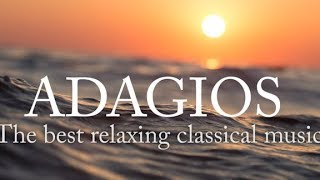 Adagios Best Relaxing Classical Music [upl. by Leinahtam]