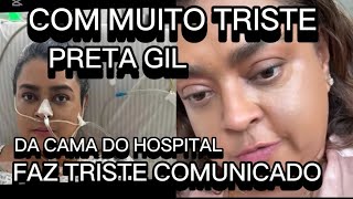 TRISTE COMUNICADO DO HOSPITAL PRETA GIL INFELIZMENTE REVELOU NOVO DIAGNÓSTICO [upl. by Debbie869]