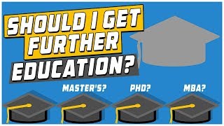 Should I Get Further Education Masters PhD MBA and More [upl. by Libna35]