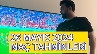 26 MAYIS 2024 MAÇ TAHMİNLERİ [upl. by Noiwtna809]