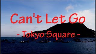 Cant Let Go  Tokyo Square  Lyrics [upl. by Danna806]