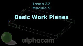 Basic Work Planes  Alphacam Training 37 [upl. by Hatfield744]