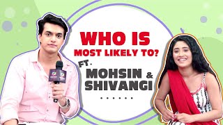 Who Is Most Likely To ft Mohsin Khan amp Shivangi Joshi  Fun Secrets Revealed [upl. by Schiro355]