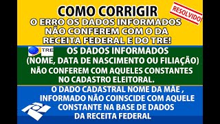 COMO CORRIGIR O ERRO OS DADOS INFORMADOS NÃƒO CONFEREM COM O DA RECEITA FEDERAL E DO TRE RESOLVIDO [upl. by Llertak]