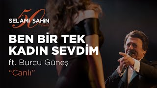 Selami Şahin ft Burcu Güneş  Ben Bir Tek Kadın Adam Sevdim 50 Sanat Yılı Konseri [upl. by Braun]