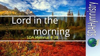 Lord in the Morning  SDA Hymnal  39  SDA Hymn Ministry [upl. by Opportuna]