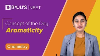 Aromaticity Organic Chemistry  Class 11 Chemistry Chapter 12  NEET 2022 Chemistry BYJUS NEET [upl. by Cynera]