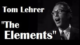 Tom Lehrer  quotThe Elementsquot  w Lyrics [upl. by Whitelaw]