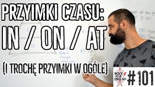 Przyimki czasu IN  ON  AT i tak ogólnie przyimki też  ROCK YOUR ENGLISH 101 [upl. by Cordie]