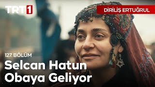 Diriliş Ertuğrul 127 Bölüm  Selcan Hatunun Obaya Gelişi [upl. by Cooe]