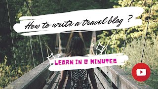 How to write a Travel Blog Learn in 8 minutes [upl. by Anat]