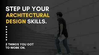 5 Steps To Improve Your Architectural Design Skills [upl. by Scoles37]