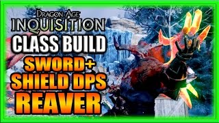 Dragon Age Inquisition  Class Build  Sword and Shield DPS Reaver Guide [upl. by Miguelita]