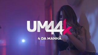 UM44K  4 Da Manhã [upl. by Aracaj]