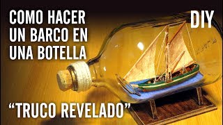 COMO HACER UN BARCO EN UNA BOTELLA quotTRUCO REVELADOquot [upl. by Eutnoj]