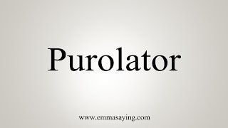 How To Say Purolator [upl. by Cone714]