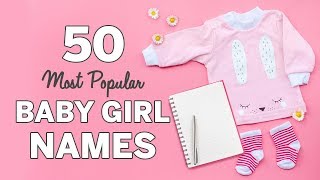 50 Most Popular Baby Girl Names  Baby Girl Names List [upl. by Clarance528]