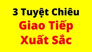 Muốn Giao Tiếp Xuất Sắc Đây là 3 TUYỆT CHIÊU [upl. by Berta]