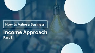 How to Value Your Business  Income Approach Part 1 [upl. by Fusuy607]