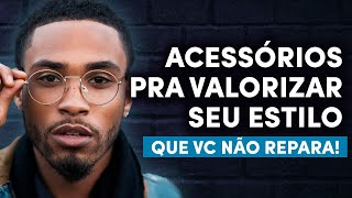 Esses 5 ACESSÓRIOS MASCULINOS VALORIZAM o seu ESTILO e você não repara nisso [upl. by Ainnos]