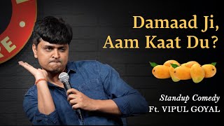 DAMAAD JI AAM KAAT DU  Vipul Goyal  Stand up Comedy [upl. by Ynatil309]