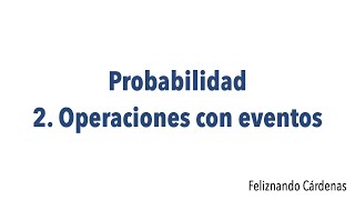 Probabilidad  2 Operaciones con eventos Remastered [upl. by Heppman]