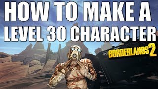 HOW TO MAKE A LEVEL 30 CHARACTER IN BORDERLANDS 2 [upl. by Lia]