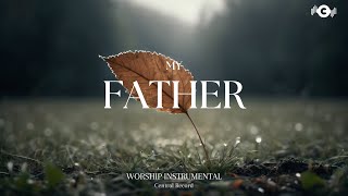 MY FATHER  Soaking worship instrumental  Prayer and Devotional [upl. by Airamzul]