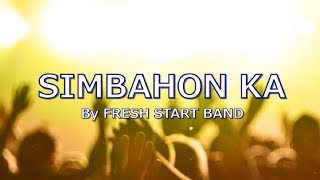 SIMBAHON KA with LYRICS by FRESH START BAND [upl. by Aiken]